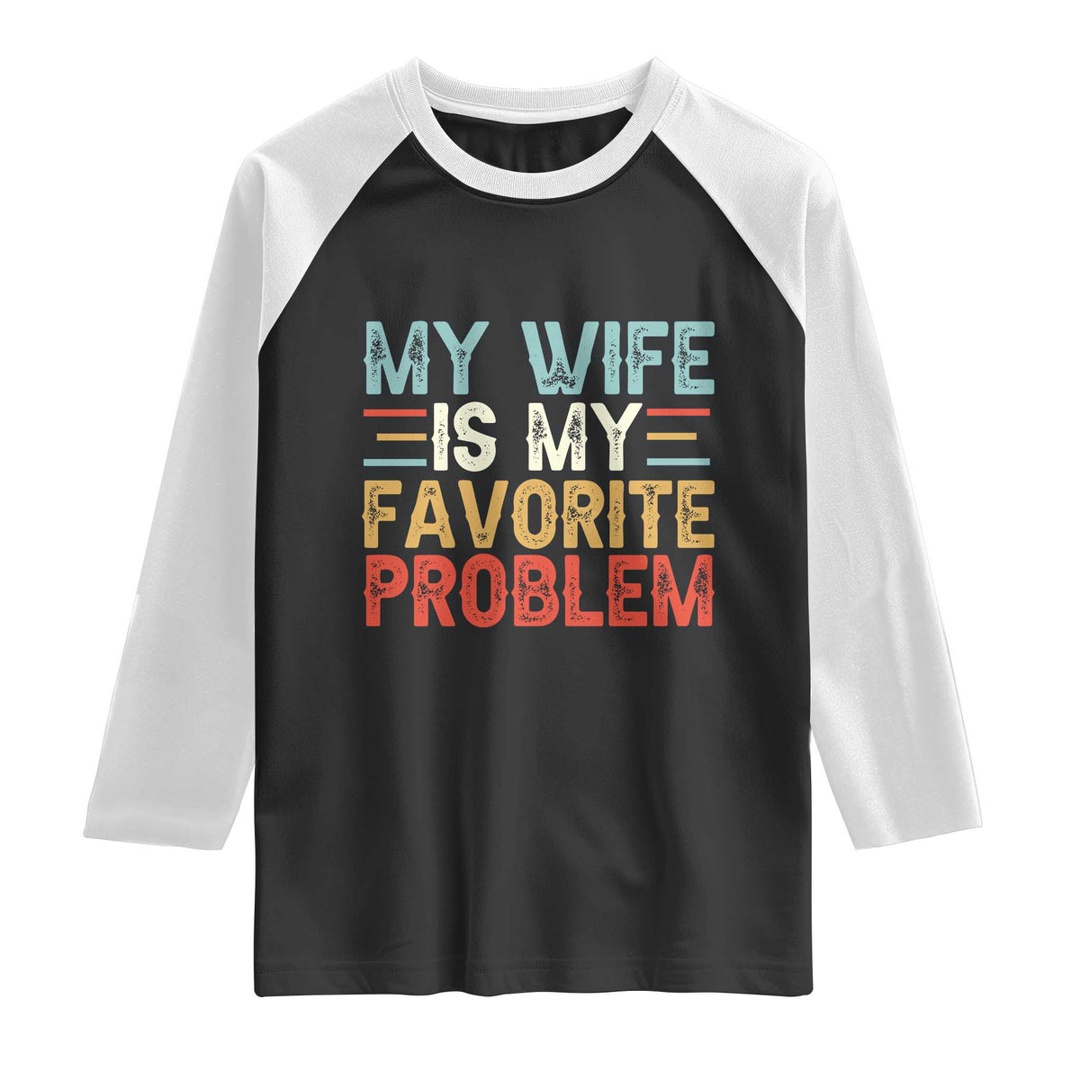 My Wife is My Favorite Problem Raglan Shirt Funny Sarcastic Wife Meme
