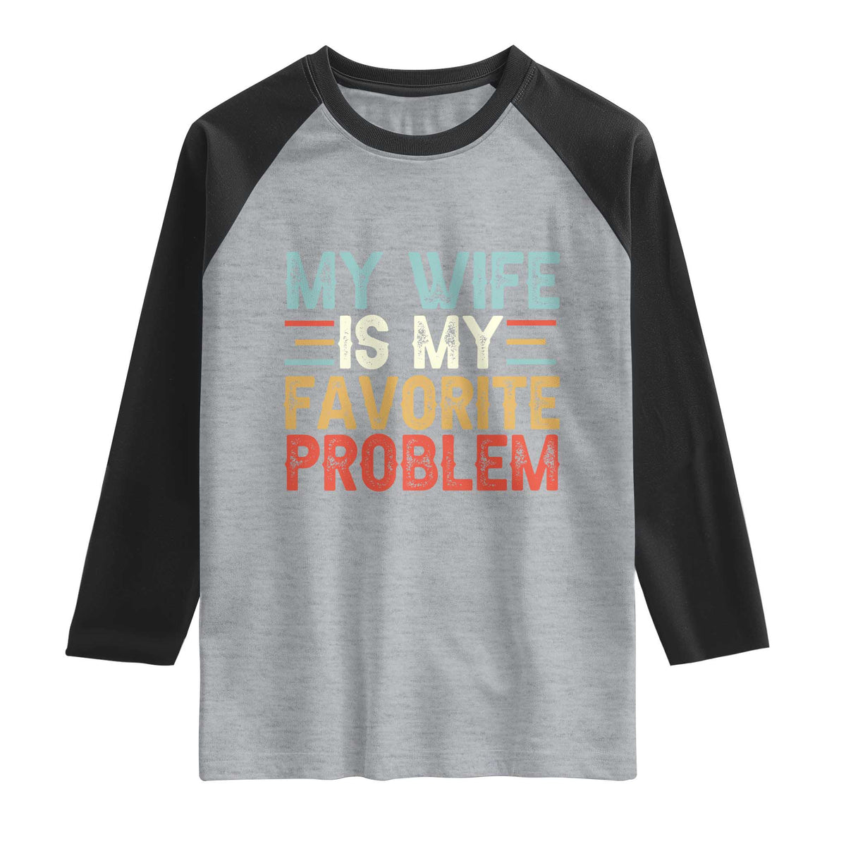 My Wife is My Favorite Problem Raglan Shirt Funny Sarcastic Wife Meme
