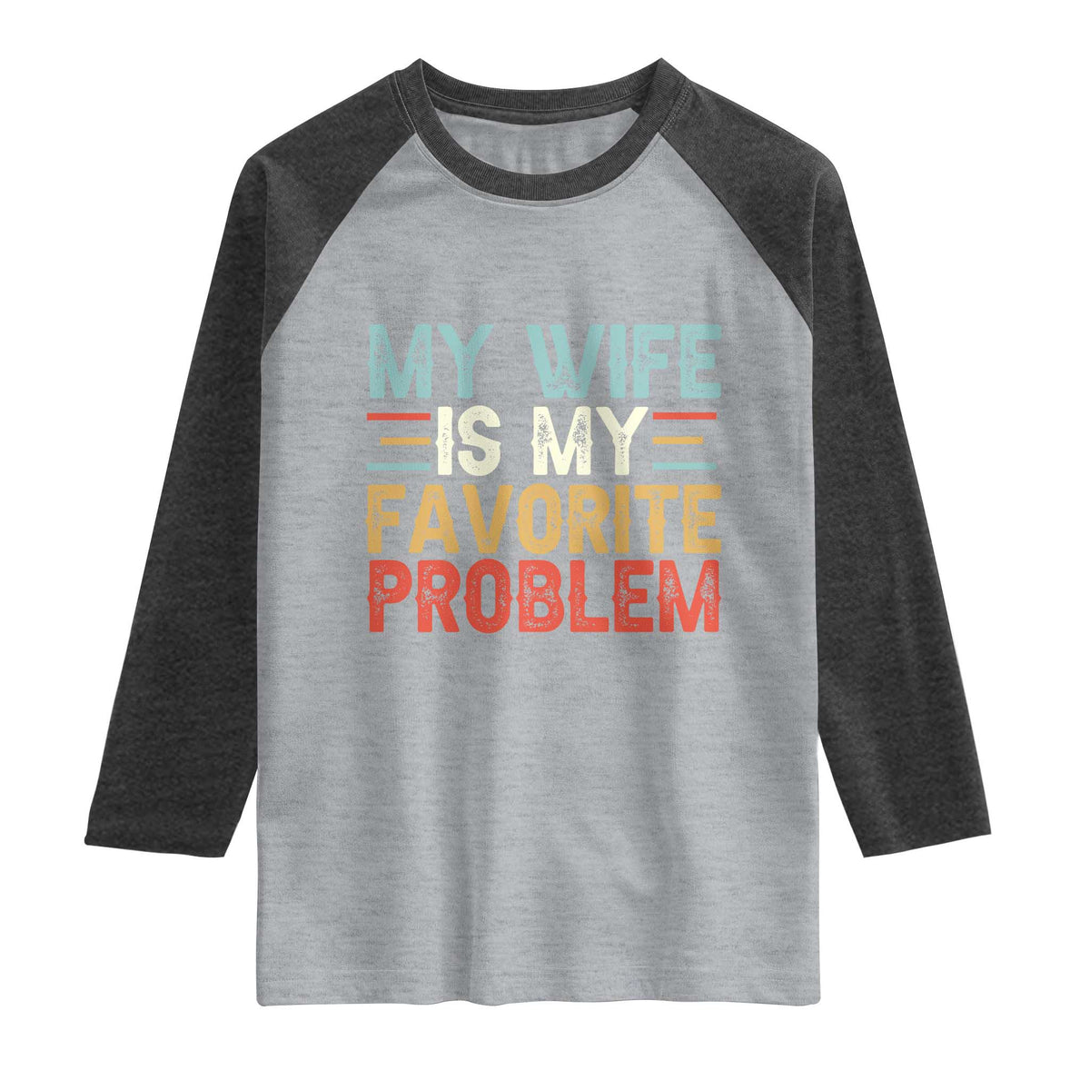 My Wife is My Favorite Problem Raglan Shirt Funny Sarcastic Wife Meme