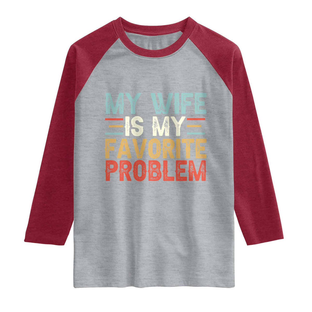 My Wife is My Favorite Problem Raglan Shirt Funny Sarcastic Wife Meme