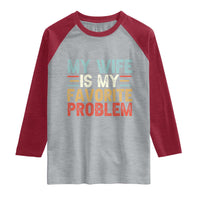 My Wife is My Favorite Problem Raglan Shirt Funny Sarcastic Wife Meme
