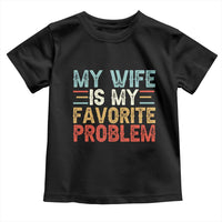 My Wife is My Favorite Problem Toddler T Shirt Funny Sarcastic Wife Meme