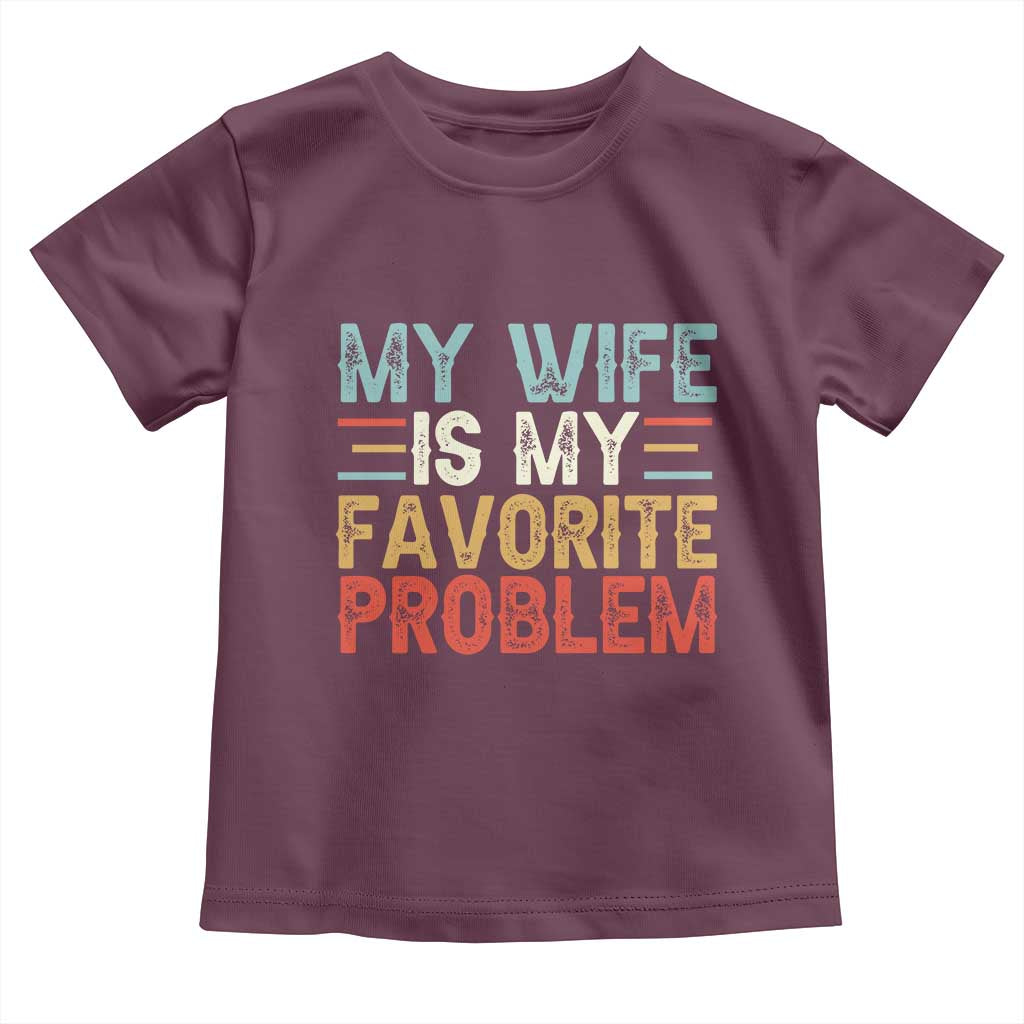 My Wife is My Favorite Problem Toddler T Shirt Funny Sarcastic Wife Meme
