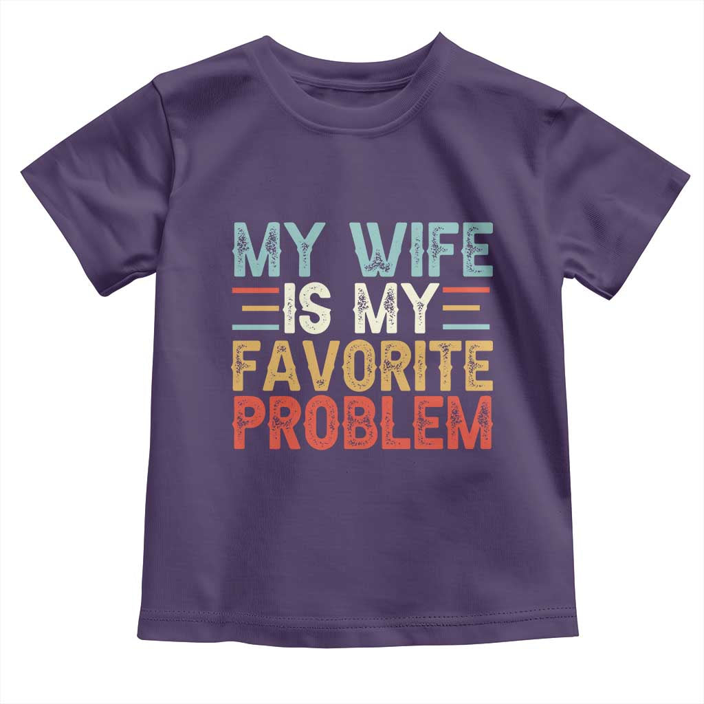 My Wife is My Favorite Problem Toddler T Shirt Funny Sarcastic Wife Meme