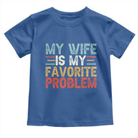 My Wife is My Favorite Problem Toddler T Shirt Funny Sarcastic Wife Meme