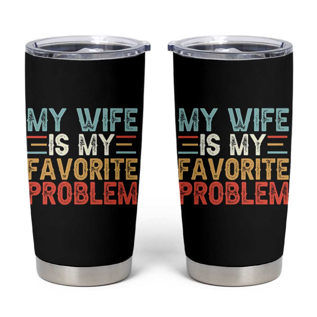 My Wife is My Favorite Problem Tumbler Cup Funny Sarcastic Wife Meme