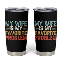 My Wife is My Favorite Problem Tumbler Cup Funny Sarcastic Wife Meme