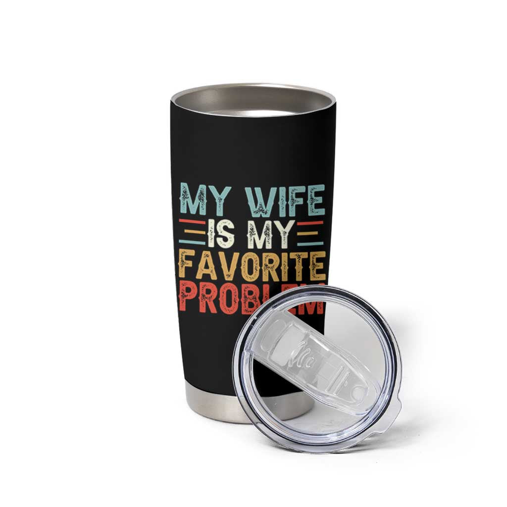 My Wife is My Favorite Problem Tumbler Cup Funny Sarcastic Wife Meme