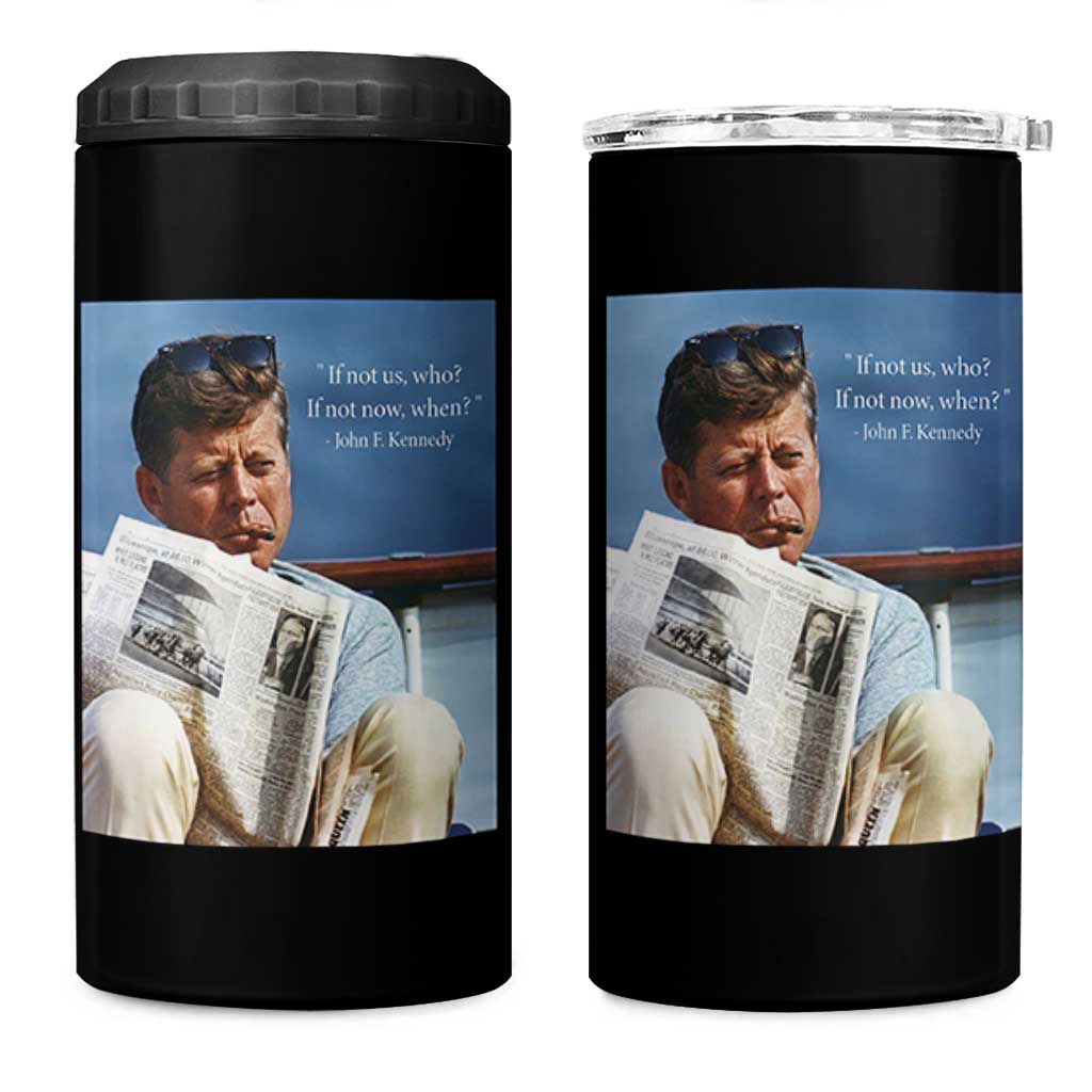John F. Kennedy Smoking Smoker 4 in 1 Can Cooler Tumbler If Not Us Who If Not Now When Quote