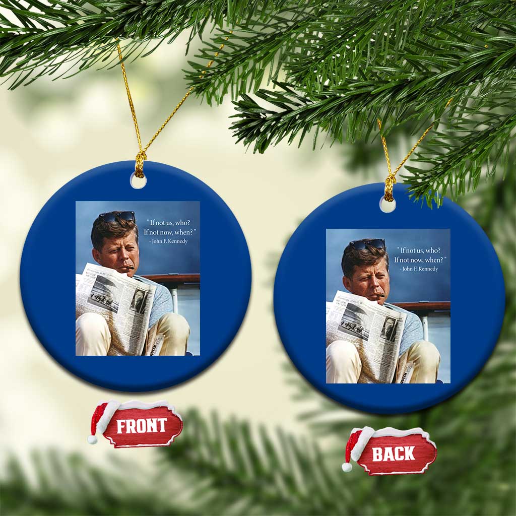 John F. Kennedy Smoking Smoker Ceramic Ornament If Not Us Who If Not Now When Quote