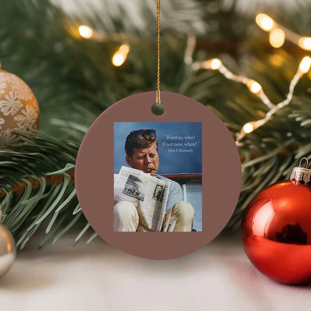 John F. Kennedy Smoking Smoker Ceramic Ornament If Not Us Who If Not Now When Quote
