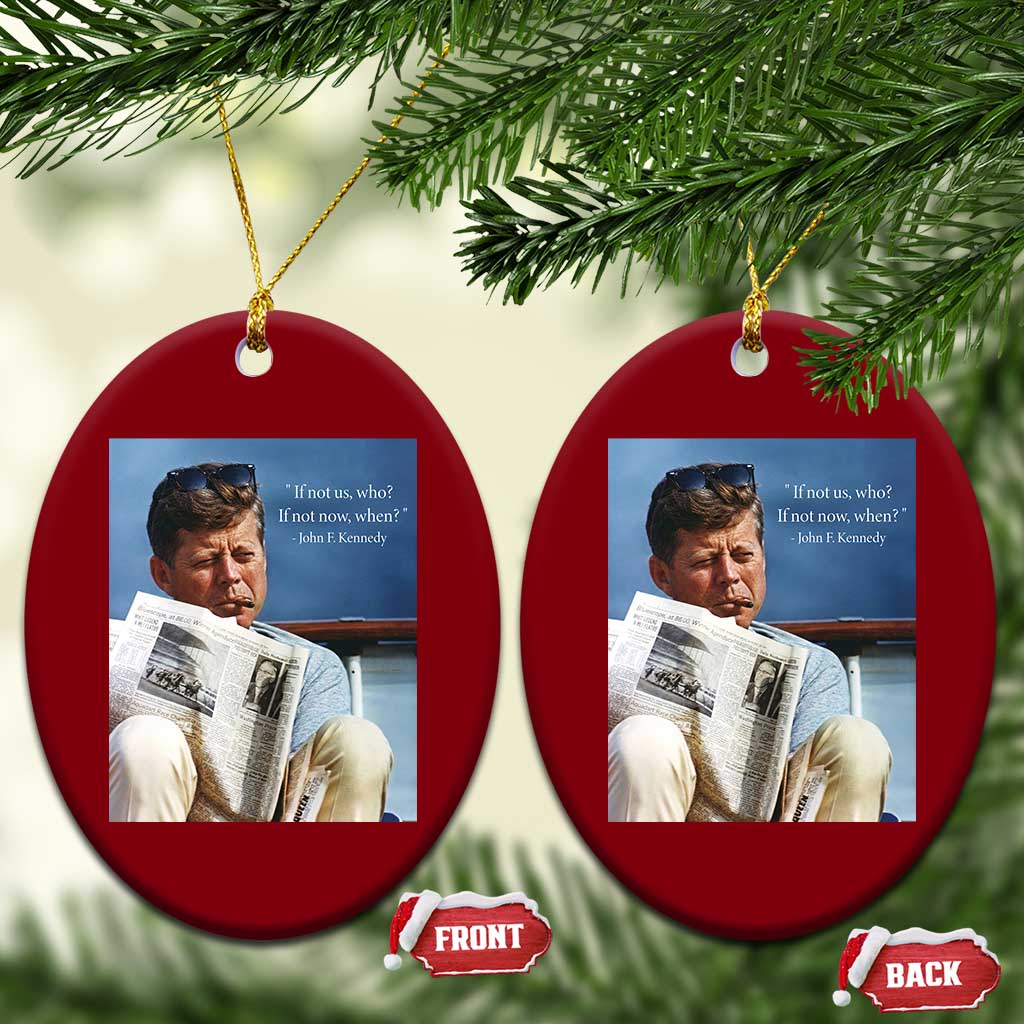 John F. Kennedy Smoking Smoker Ceramic Ornament If Not Us Who If Not Now When Quote