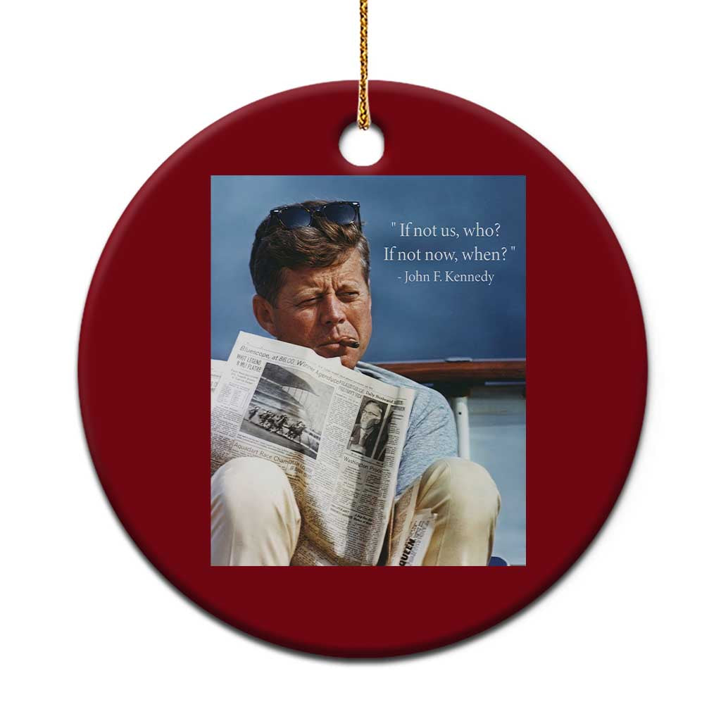 John F. Kennedy Smoking Smoker Ceramic Ornament If Not Us Who If Not Now When Quote