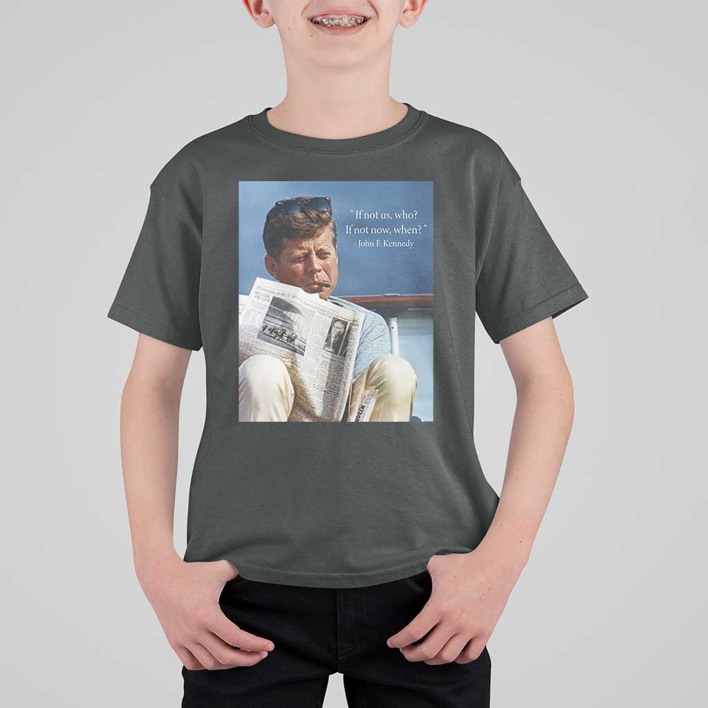 John F. Kennedy Smoking Smoker T Shirt For Kid If Not Us Who If Not Now When Quote
