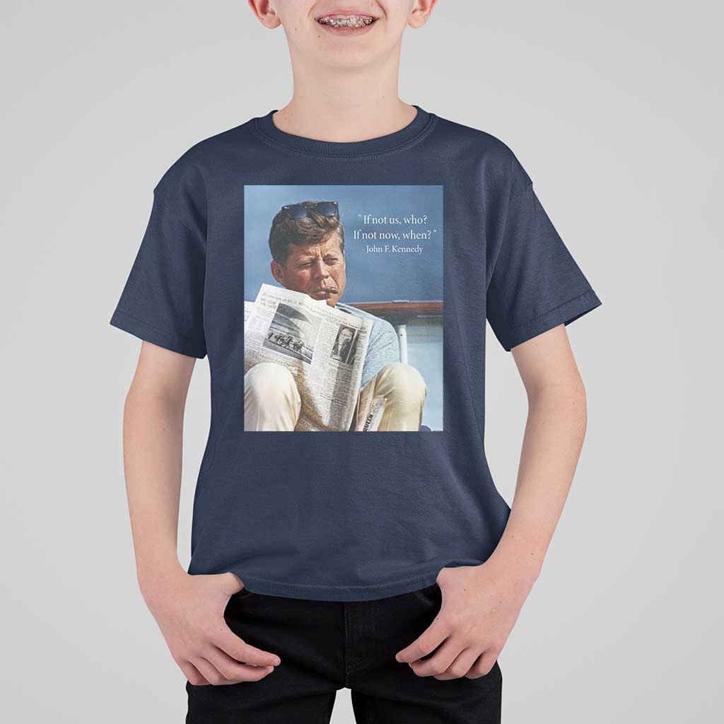 John F. Kennedy Smoking Smoker T Shirt For Kid If Not Us Who If Not Now When Quote