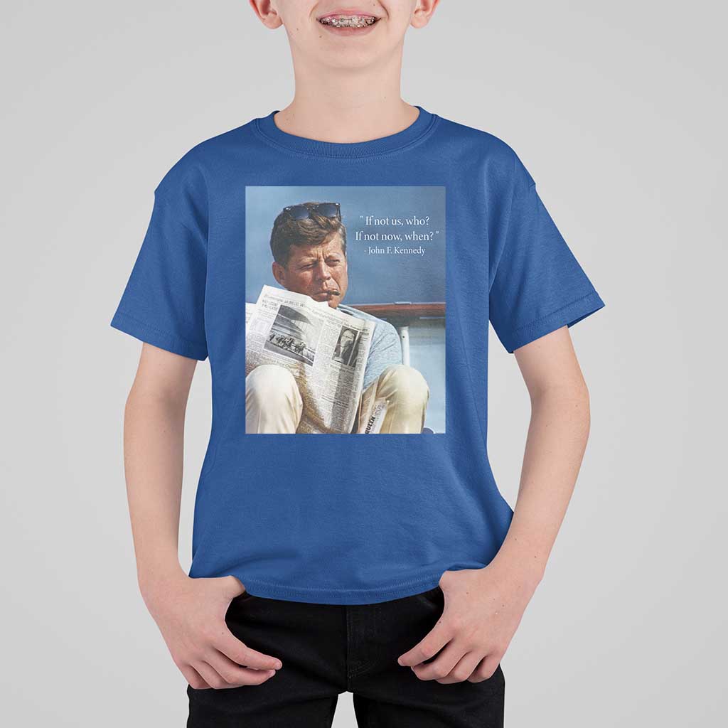 John F. Kennedy Smoking Smoker T Shirt For Kid If Not Us Who If Not Now When Quote