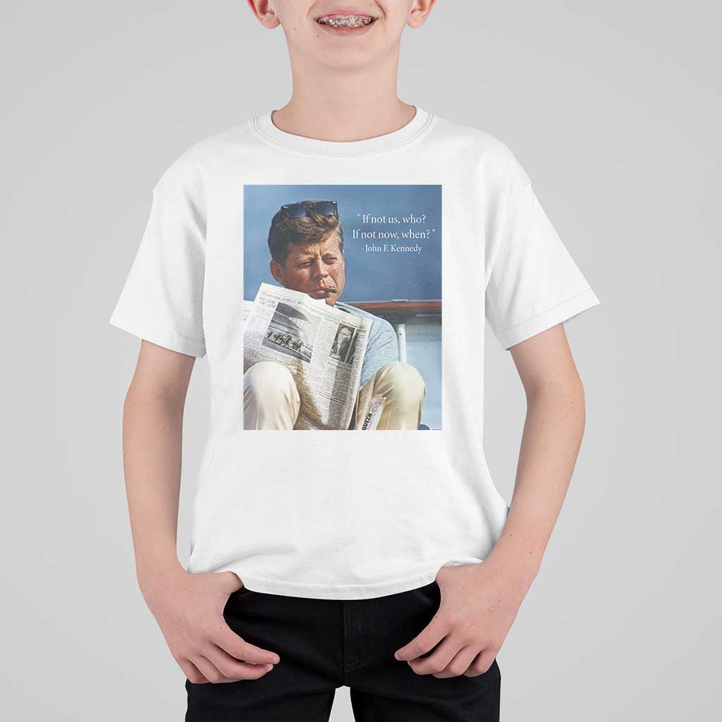 John F. Kennedy Smoking Smoker T Shirt For Kid If Not Us Who If Not Now When Quote