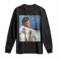 John F. Kennedy Smoking Smoker Long Sleeve Shirt If Not Us Who If Not Now When Quote