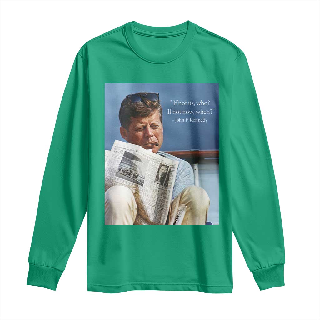 John F. Kennedy Smoking Smoker Long Sleeve Shirt If Not Us Who If Not Now When Quote