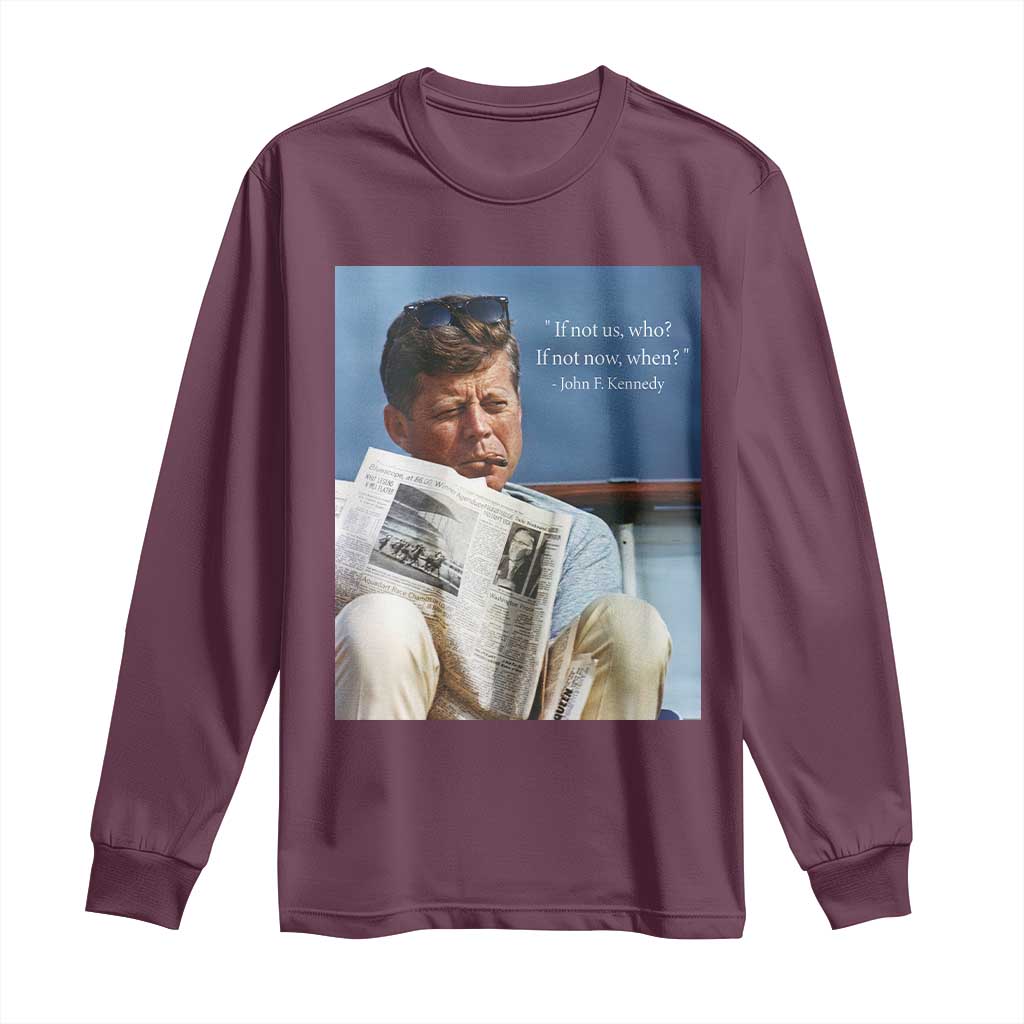 John F. Kennedy Smoking Smoker Long Sleeve Shirt If Not Us Who If Not Now When Quote