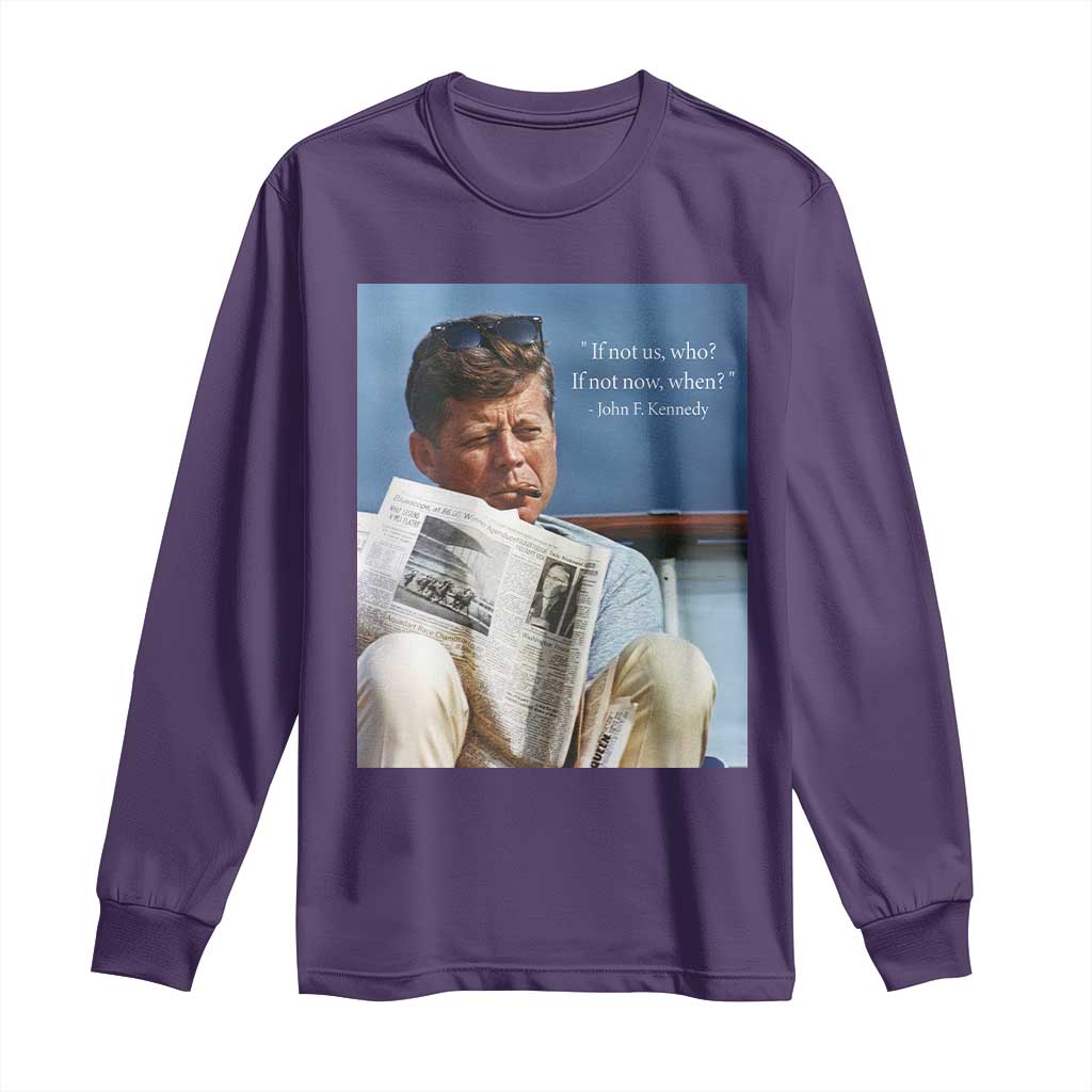 John F. Kennedy Smoking Smoker Long Sleeve Shirt If Not Us Who If Not Now When Quote