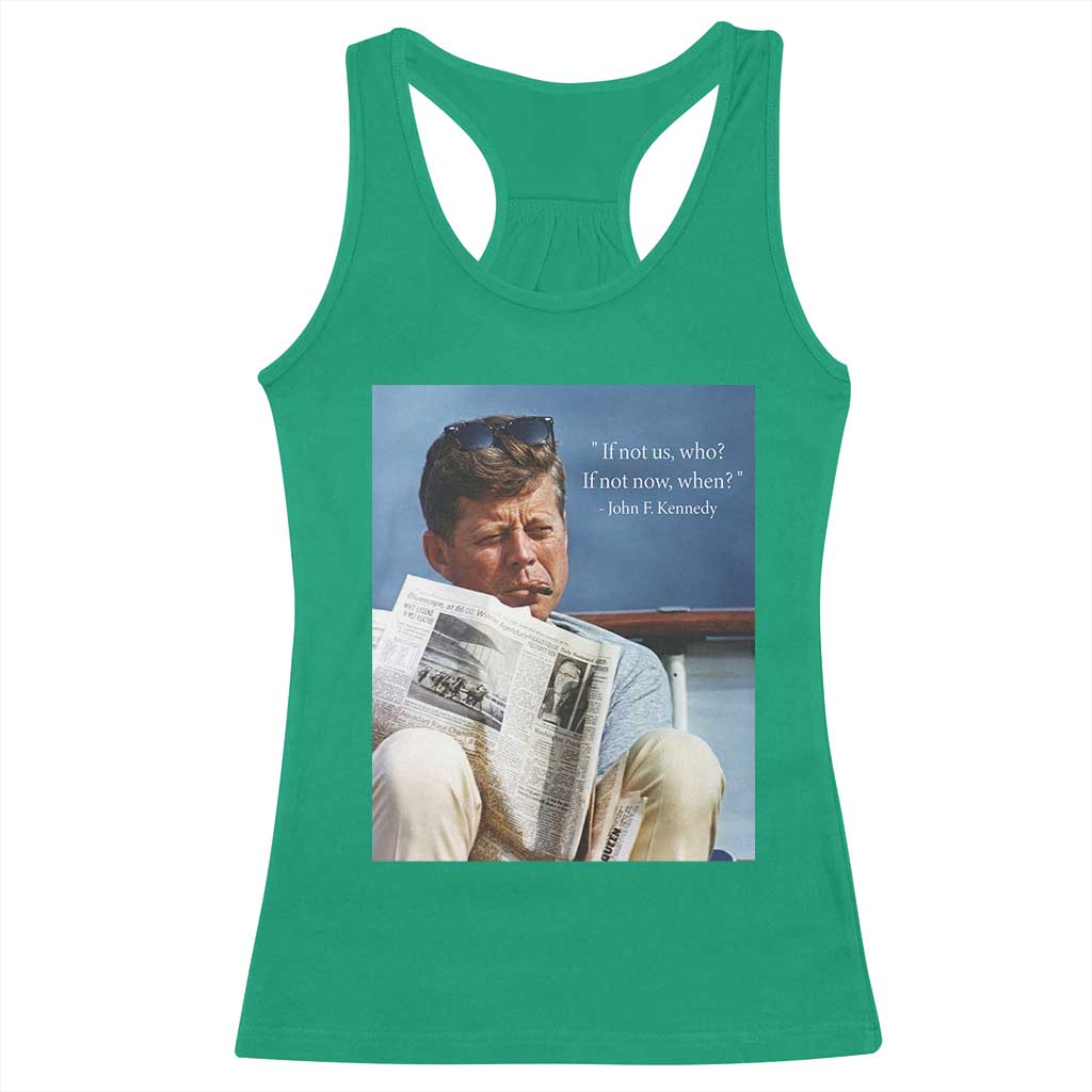 John F. Kennedy Smoking Smoker Racerback Tank Top If Not Us Who If Not Now When Quote