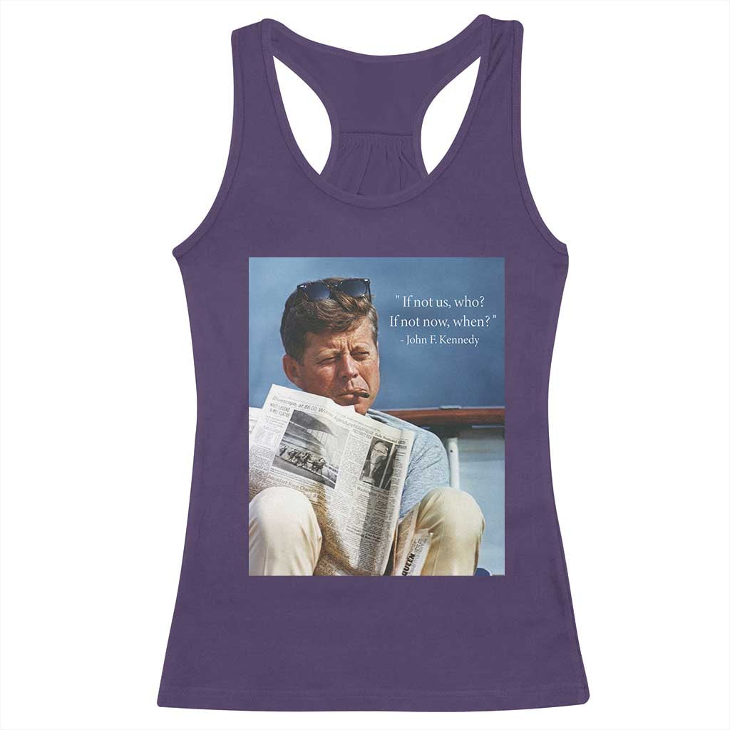 John F. Kennedy Smoking Smoker Racerback Tank Top If Not Us Who If Not Now When Quote