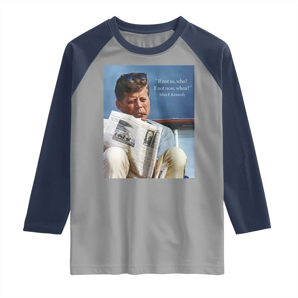 John F. Kennedy Smoking Smoker Raglan Shirt If Not Us Who If Not Now When Quote