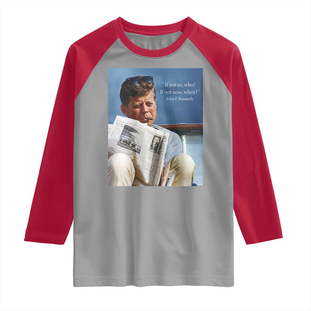 John F. Kennedy Smoking Smoker Raglan Shirt If Not Us Who If Not Now When Quote