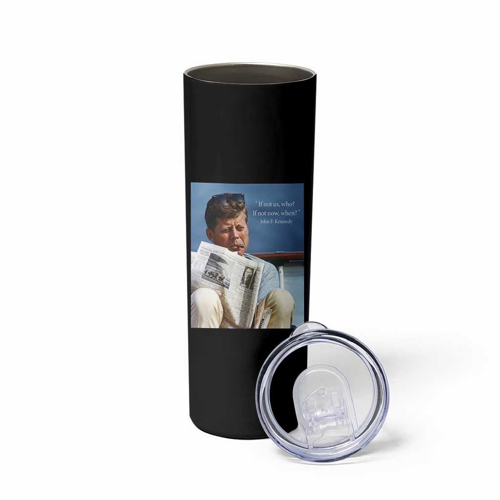 John F. Kennedy Smoking Smoker Skinny Tumbler If Not Us Who If Not Now When Quote