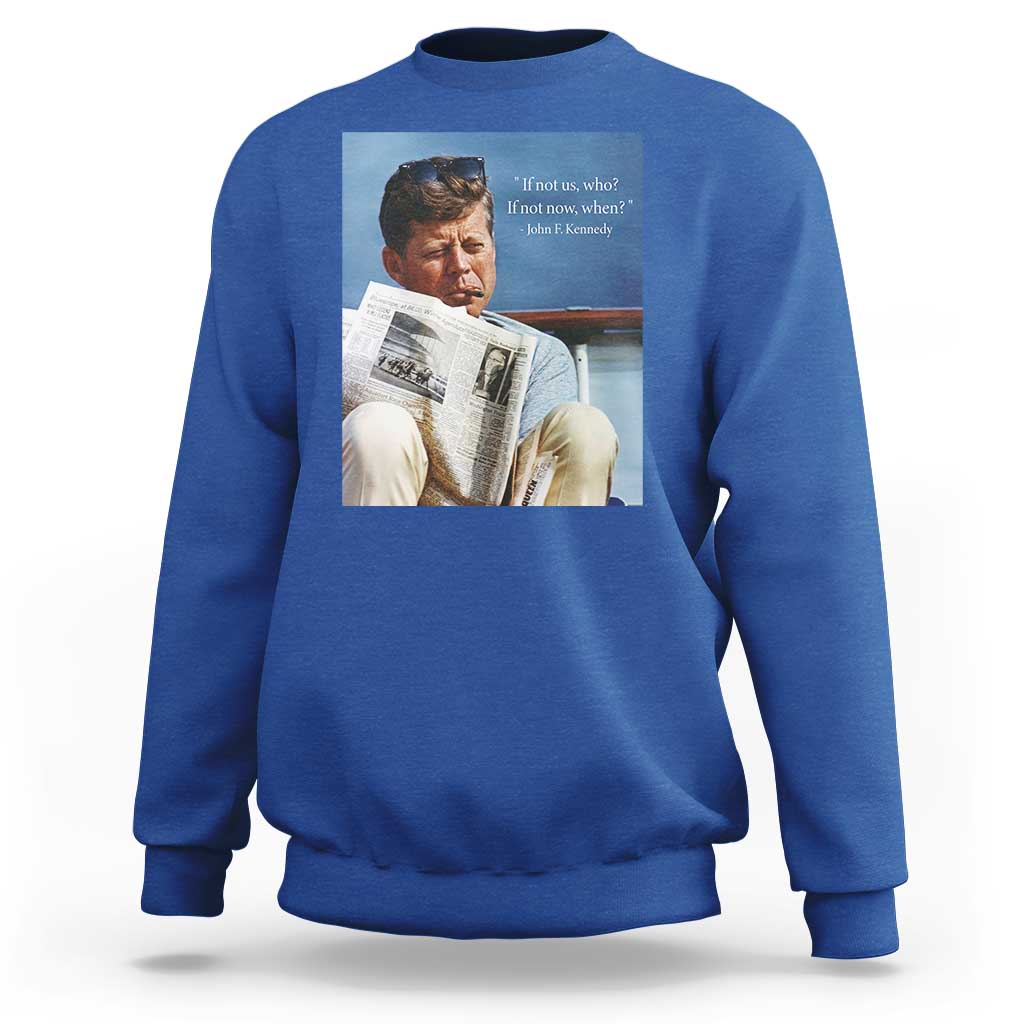 John F. Kennedy Smoking Smoker Sweatshirt If Not Us Who If Not Now When Quote