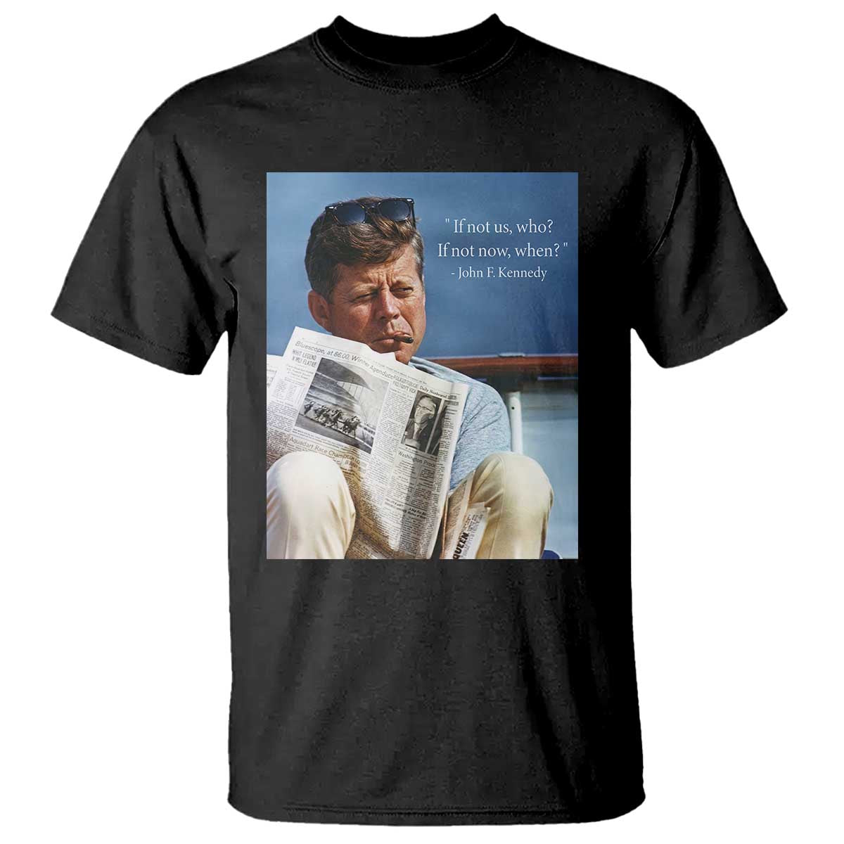 John F. Kennedy Smoking Smoker T Shirt If Not Us Who If Not Now When Quote