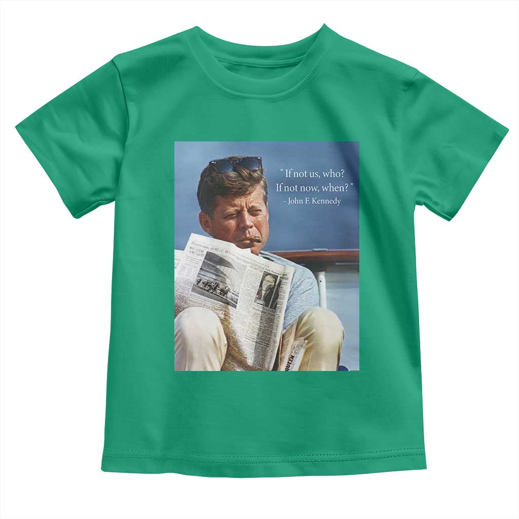 John F. Kennedy Smoking Smoker Toddler T Shirt If Not Us Who If Not Now When Quote