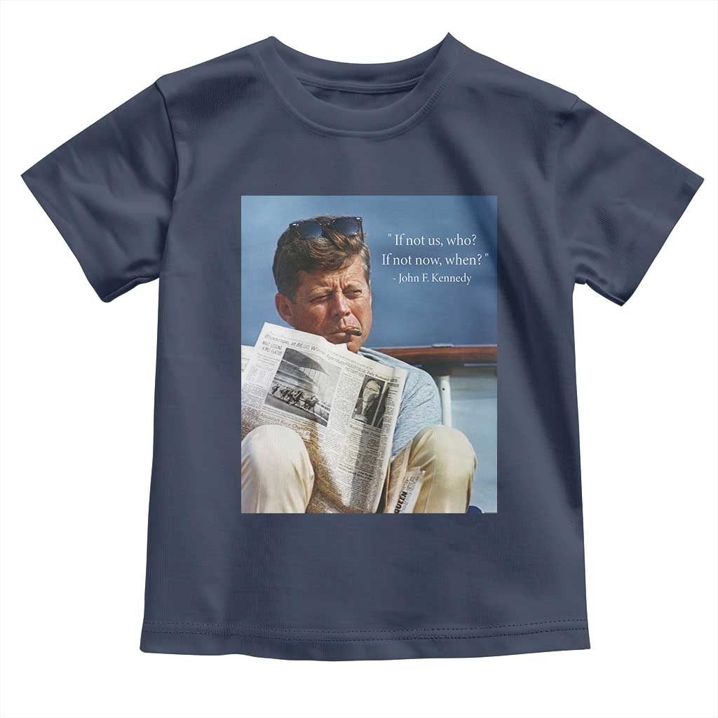 John F. Kennedy Smoking Smoker Toddler T Shirt If Not Us Who If Not Now When Quote