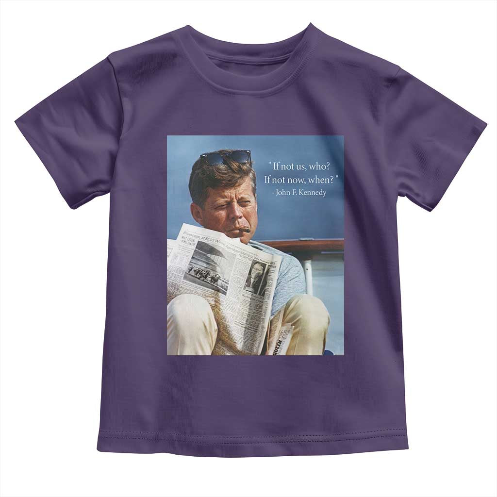 John F. Kennedy Smoking Smoker Toddler T Shirt If Not Us Who If Not Now When Quote