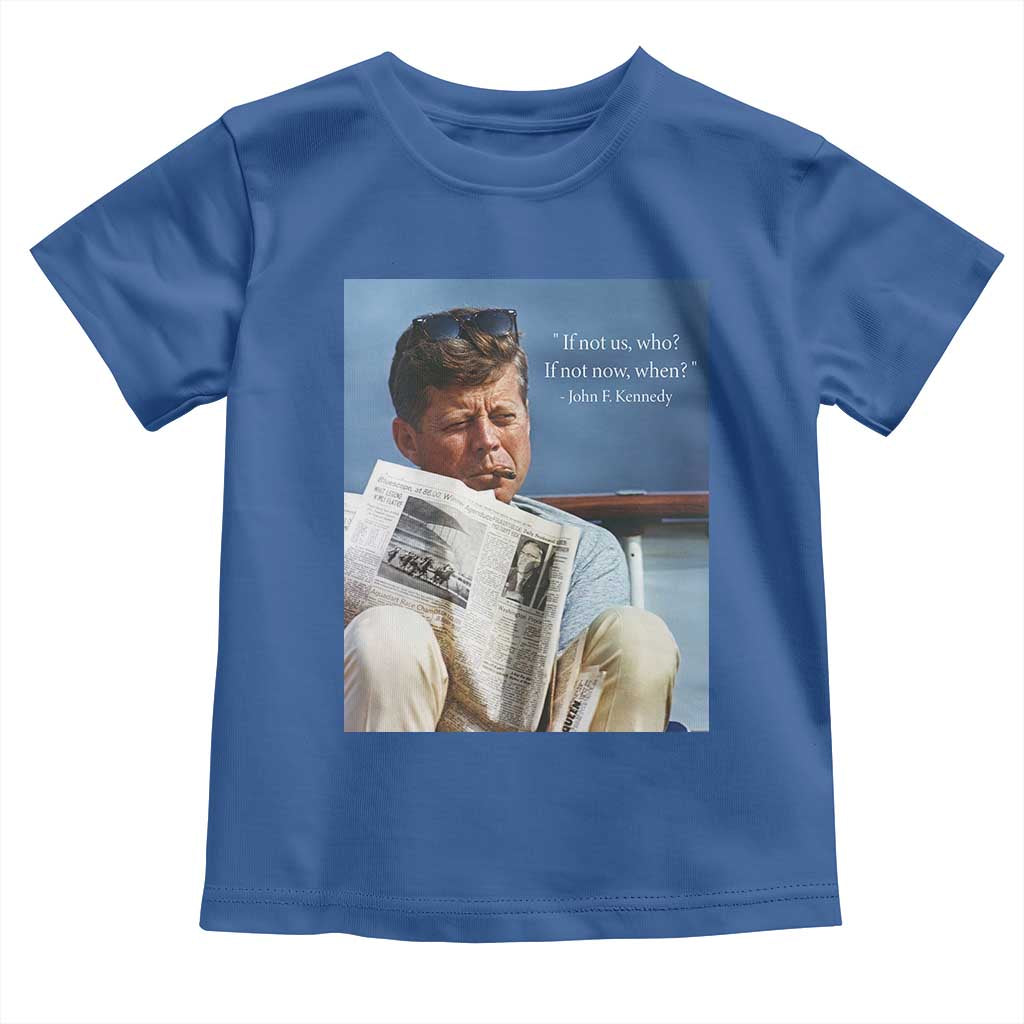 John F. Kennedy Smoking Smoker Toddler T Shirt If Not Us Who If Not Now When Quote