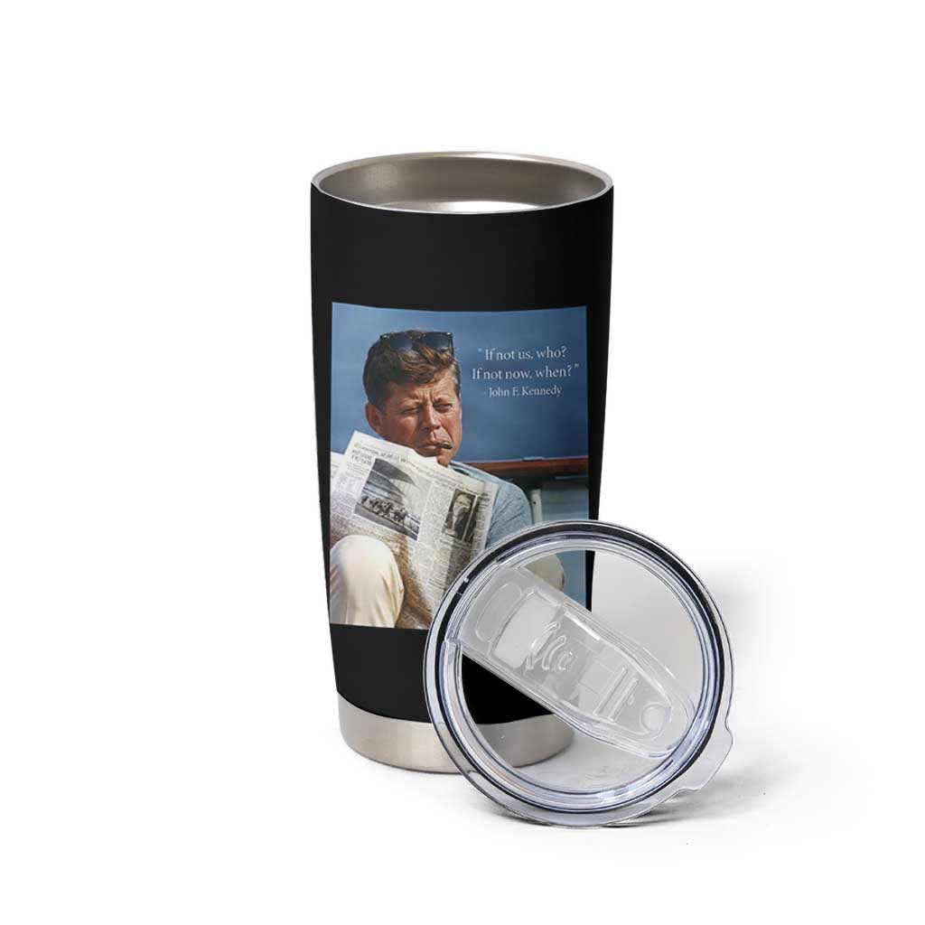 John F. Kennedy Smoking Smoker Tumbler Cup If Not Us Who If Not Now When Quote