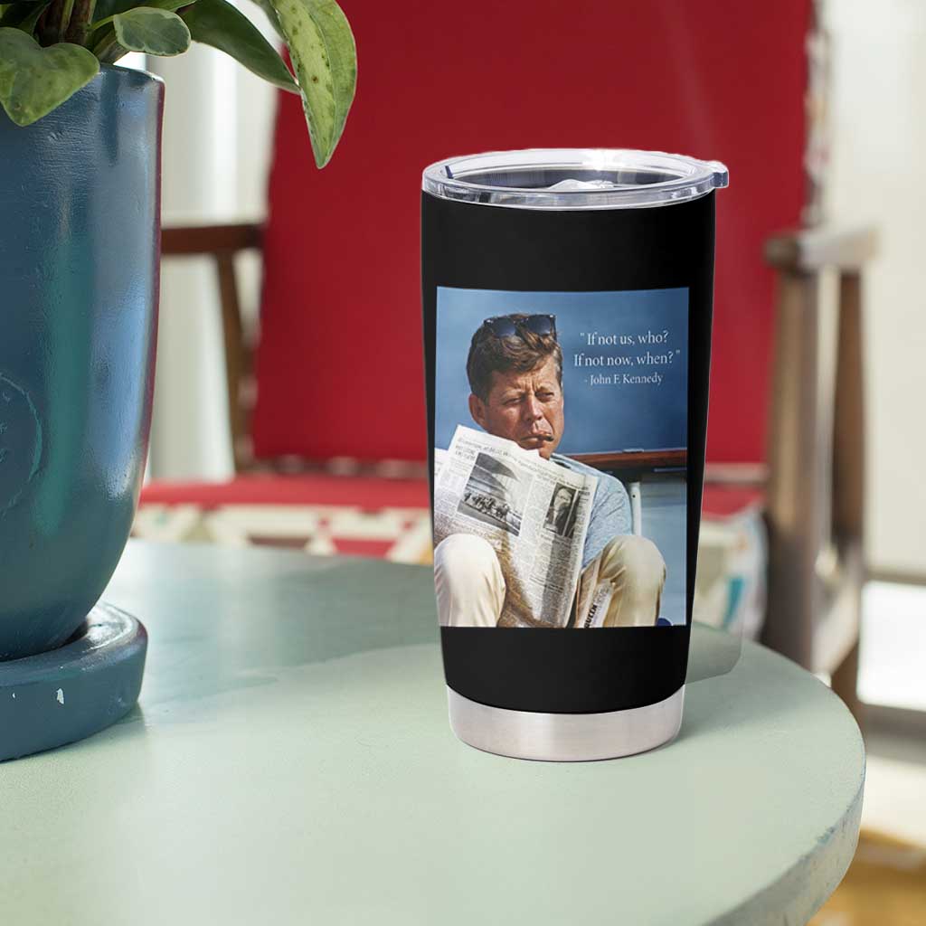 John F. Kennedy Smoking Smoker Tumbler Cup If Not Us Who If Not Now When Quote