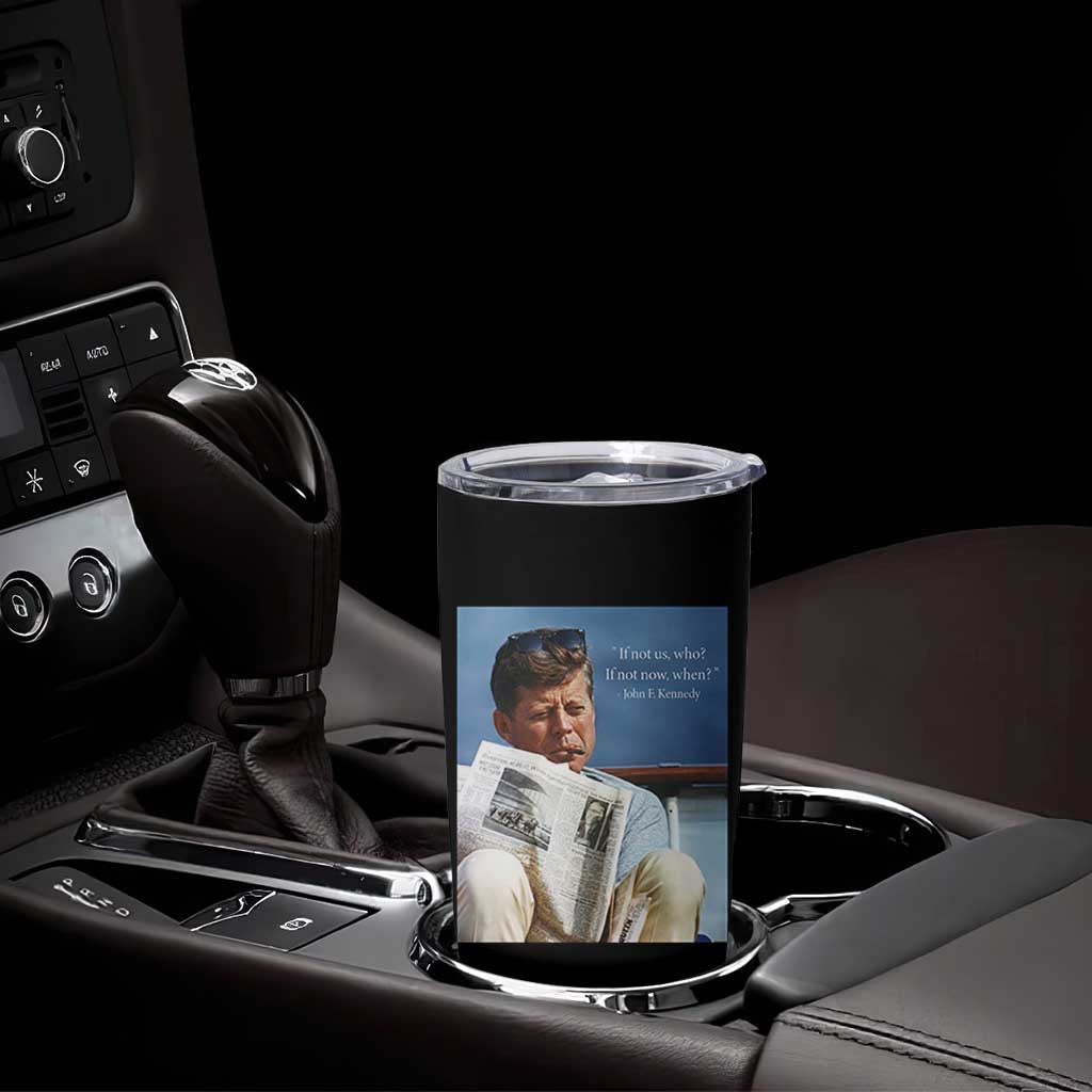 John F. Kennedy Smoking Smoker Tumbler Cup If Not Us Who If Not Now When Quote