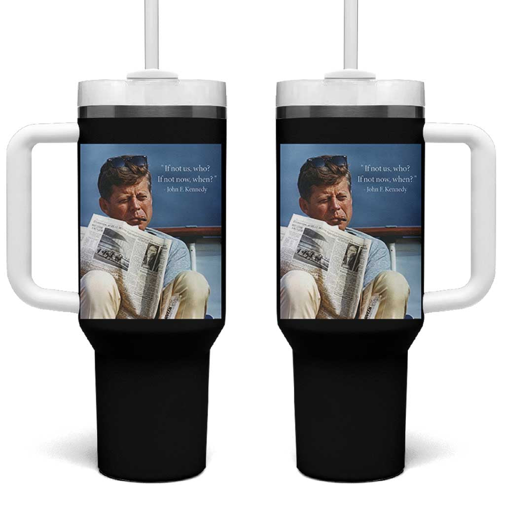 John F. Kennedy Smoking Smoker Tumbler With Handle If Not Us Who If Not Now When Quote