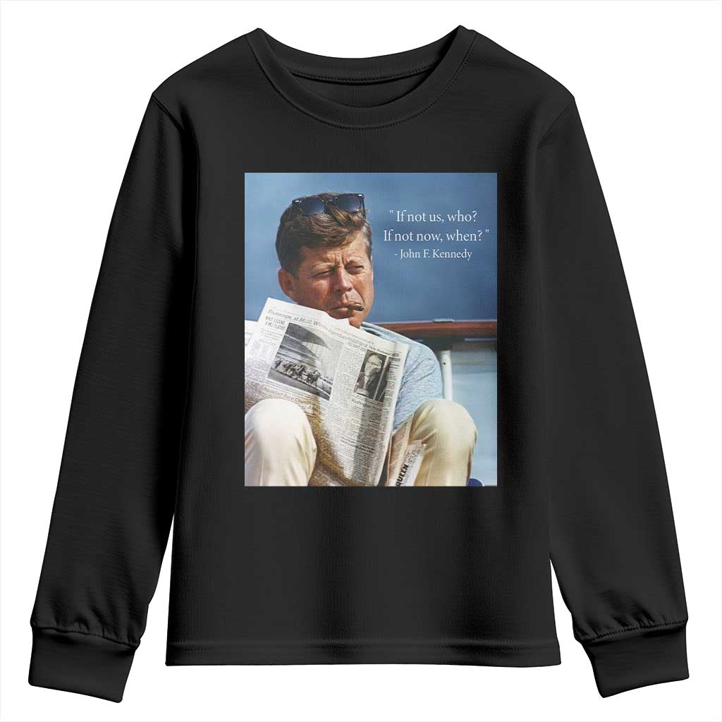 John F. Kennedy Smoking Smoker Youth Sweatshirt If Not Us Who If Not Now When Quote