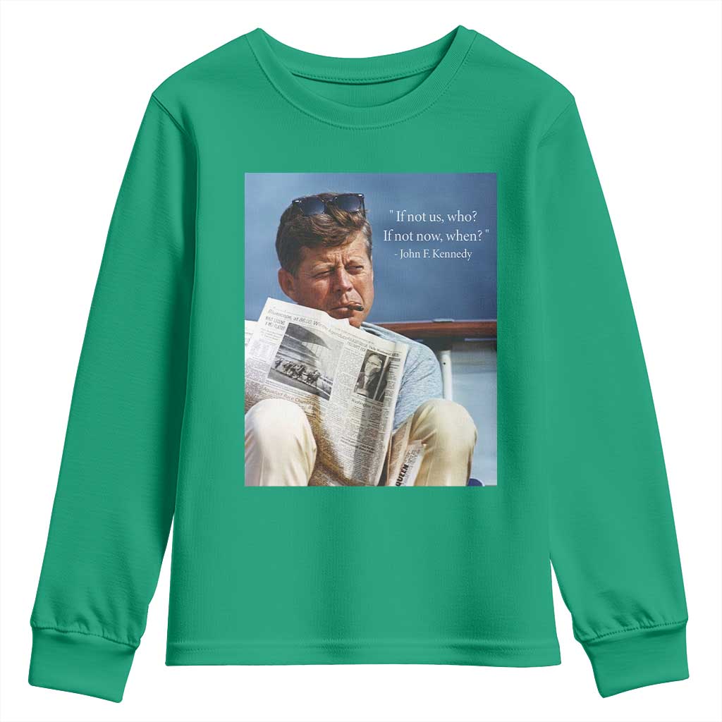John F. Kennedy Smoking Smoker Youth Sweatshirt If Not Us Who If Not Now When Quote