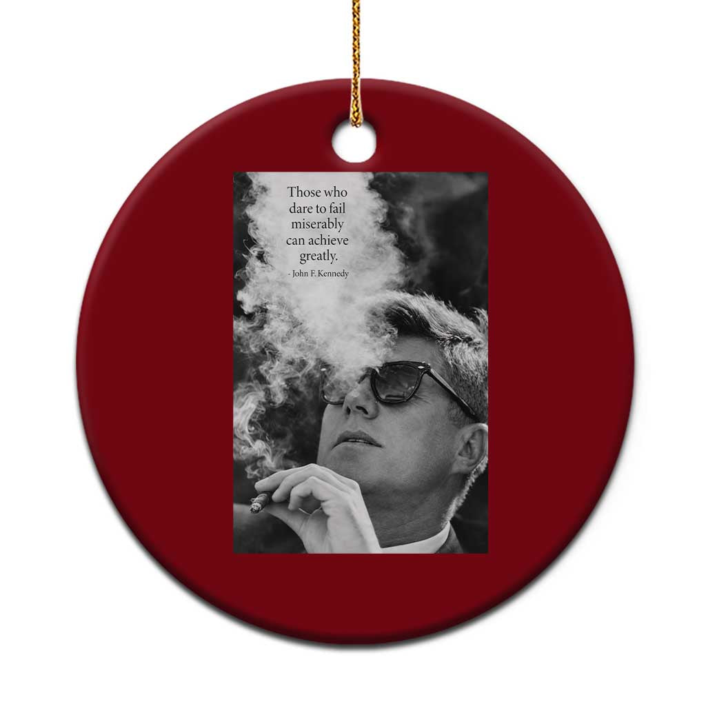 John F Kennedy Cigar Smoking Sunglasses Ceramic Ornament Those Who Dare To Fail Miserably Can Achive Greatly
