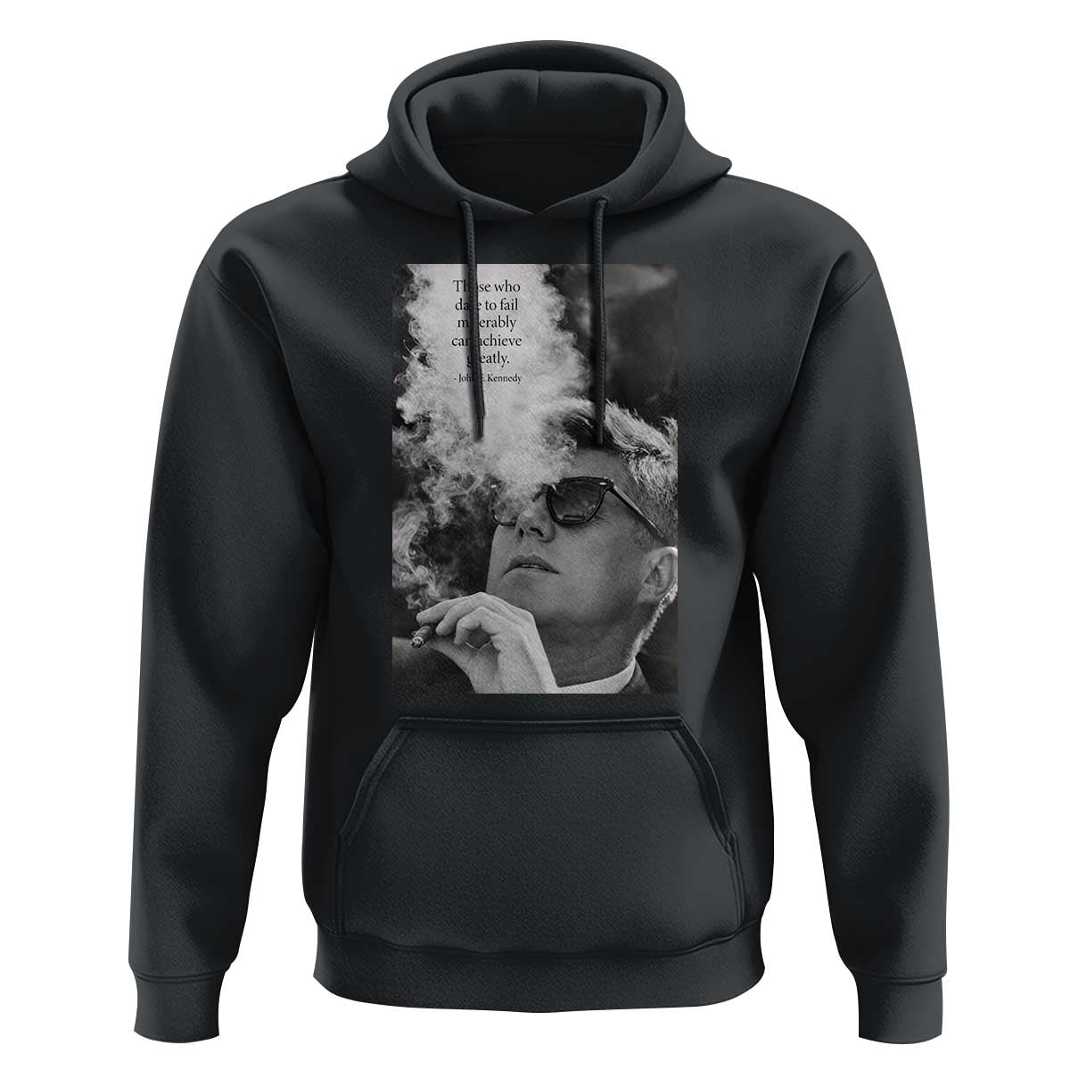 John F Kennedy Cigar Smoking Sunglasses Hoodie Those Who Dare To Fail Miserably Can Achive Greatly