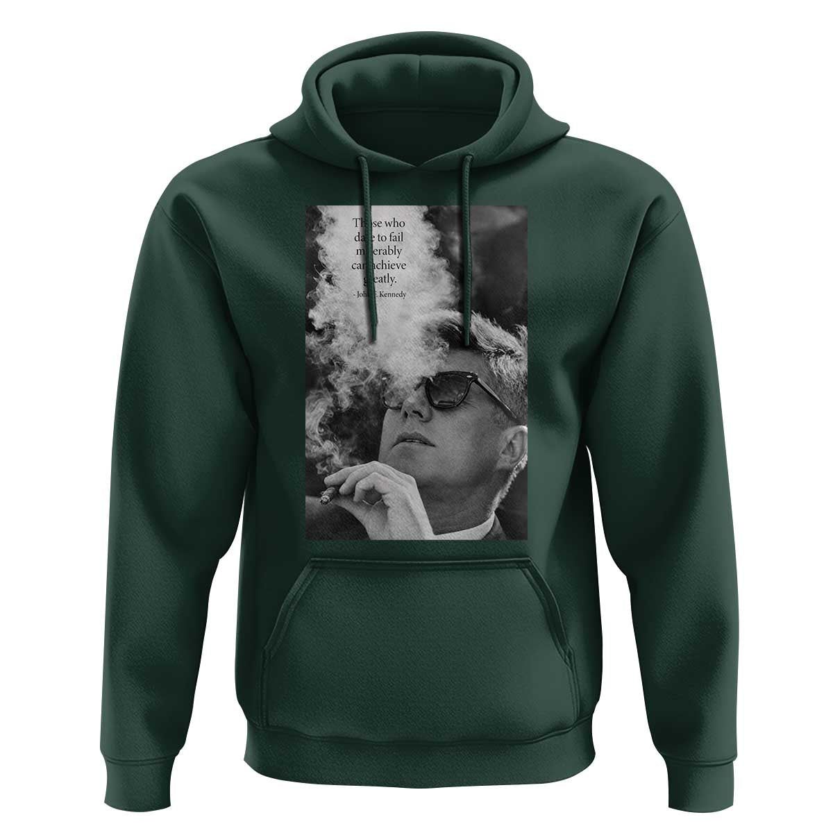 John F Kennedy Cigar Smoking Sunglasses Hoodie Those Who Dare To Fail Miserably Can Achive Greatly