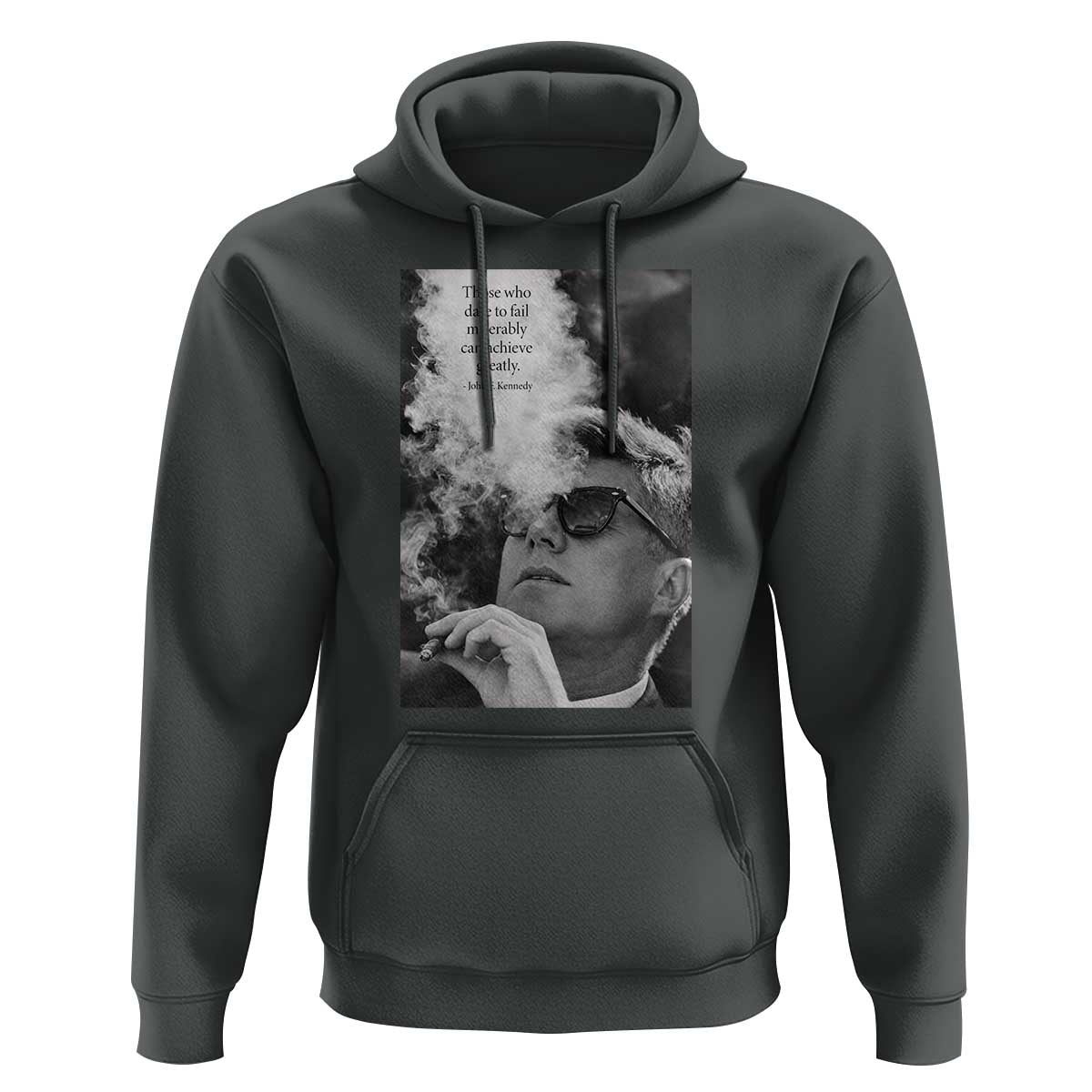 John F Kennedy Cigar Smoking Sunglasses Hoodie Those Who Dare To Fail Miserably Can Achive Greatly