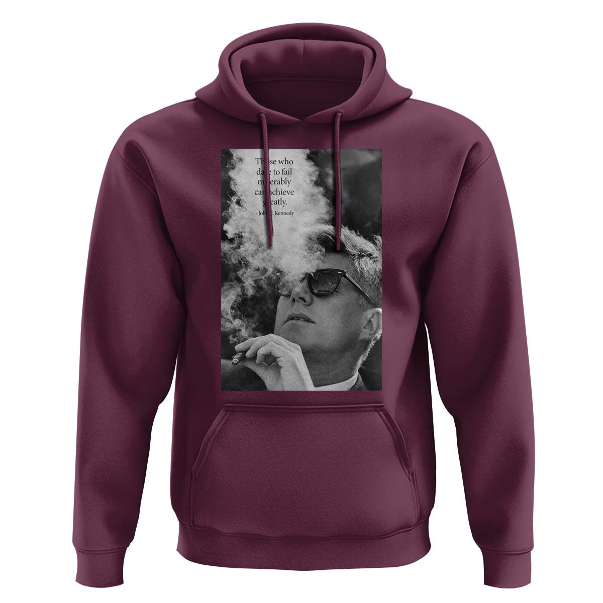 John F Kennedy Cigar Smoking Sunglasses Hoodie Those Who Dare To Fail Miserably Can Achive Greatly
