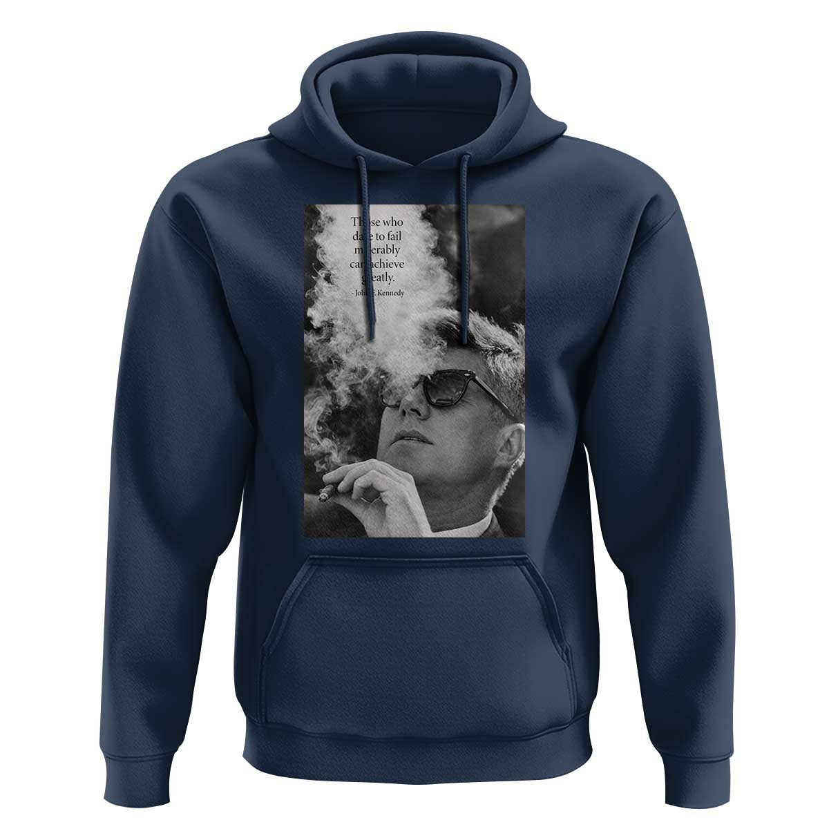 John F Kennedy Cigar Smoking Sunglasses Hoodie Those Who Dare To Fail Miserably Can Achive Greatly