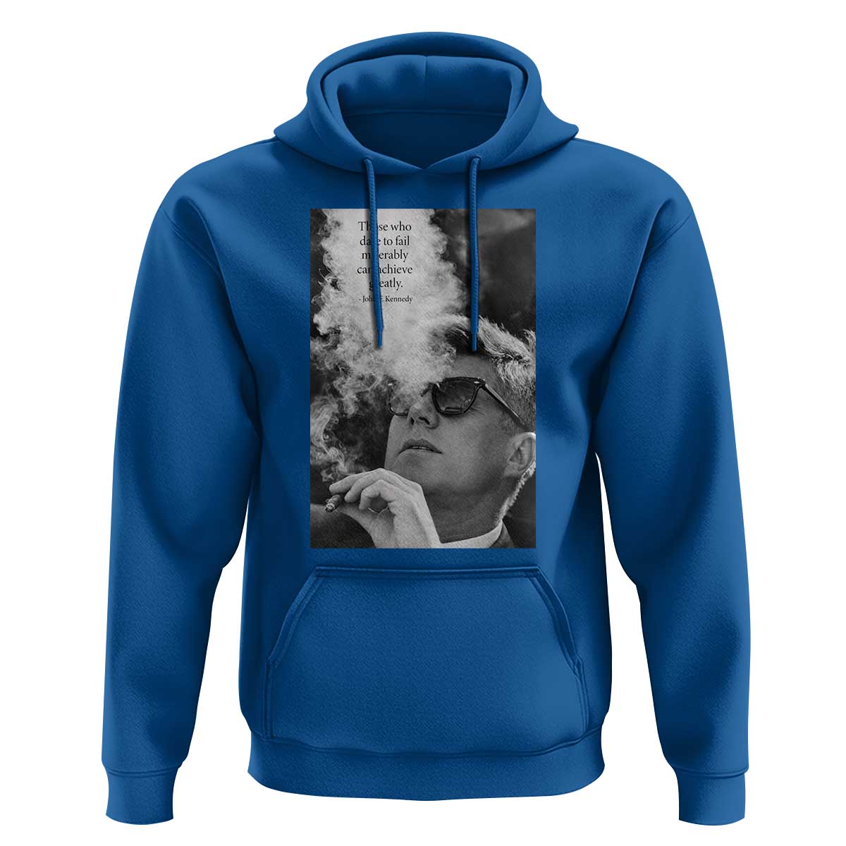 John F Kennedy Cigar Smoking Sunglasses Hoodie Those Who Dare To Fail Miserably Can Achive Greatly