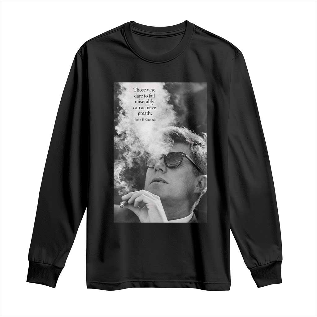 John F Kennedy Cigar Smoking Sunglasses Long Sleeve Shirt Those Who Dare To Fail Miserably Can Achive Greatly